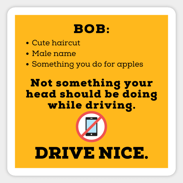 Drive nice, don't bob. Sticker by TraciJ